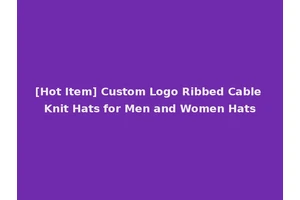 [Hot Item] Custom Logo Ribbed Cable Knit Hats for Men and Women Hats