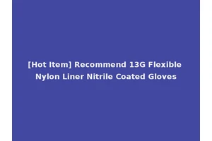 [Hot Item] Recommend 13G Flexible Nylon Liner Nitrile Coated Gloves