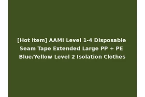 [Hot Item] AAMI Level 1-4 Disposable Seam Tape Extended Large PP + PE Blue/Yellow Level 2 Isolation Clothes