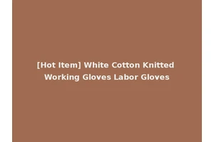 [Hot Item] White Cotton Knitted Working Gloves Labor Gloves