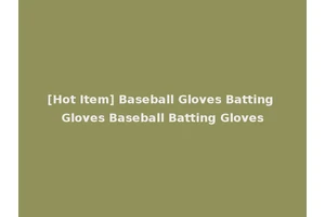 [Hot Item] Baseball Gloves Batting Gloves Baseball Batting Gloves
