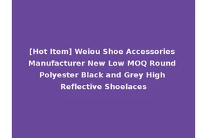 [Hot Item] Weiou Shoe Accessories Manufacturer New Low MOQ Round Polyester Black and Grey High Reflective Shoelaces