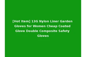 [Hot Item] 13G Nylon Liner Garden Gloves for Women Cheap Coated Glove Double Composite Safety Gloves