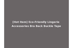 [Hot Item] Eco-Friendly Lingerie Accessories Bra Back Buckle Tape
