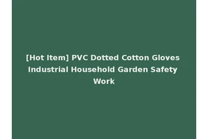 [Hot Item] PVC Dotted Cotton Gloves Industrial Household Garden Safety Work