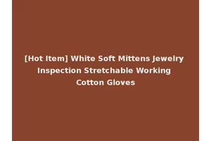 [Hot Item] White Soft Mittens Jewelry Inspection Stretchable Working Cotton Gloves