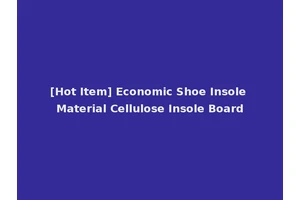 [Hot Item] Economic Shoe Insole Material Cellulose Insole Board