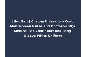 [Hot Item] Custom Unisex Lab Coat Men Women Nurse and Doctor's Medical Lab Coat Short and Long Sleeve White Uniform