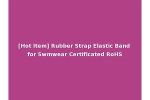 [Hot Item] Rubber Strap Elastic Band for Swmwear Certificated RoHS