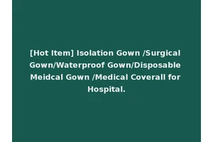 [Hot Item] Isolation Gown /Surgical Gown/Waterproof Gown/Disposable Meidcal Gown /Medical Coverall for Hospital.