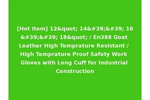 [Hot Item] 12" 14'' 16'' 18" / En388 Goat Leather High Temprature Resistant / High Temprature Proof Safety Work Gloves with Long Cuff for Industrial Construction