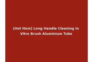 [Hot Item] Long Handle Cleaning in Vitro Brush Aluminium Tube