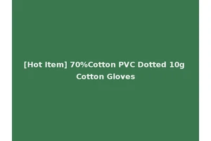 [Hot Item] 70%Cotton PVC Dotted 10g Cotton Gloves