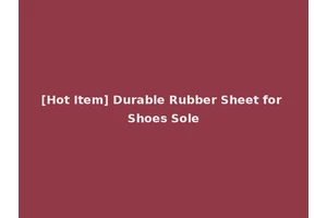 [Hot Item] Durable Rubber Sheet for Shoes Sole