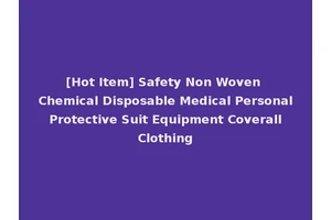 [Hot Item] Safety Non Woven Chemical Disposable Medical Personal Protective Suit Equipment Coverall Clothing