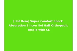 [Hot Item] Super Comfort Shock Absorption Silicon Gel Half Orthopedic Insole with CE