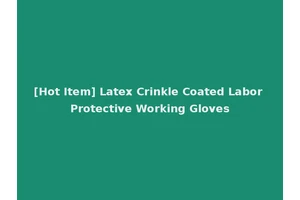[Hot Item] Latex Crinkle Coated Labor Protective Working Gloves