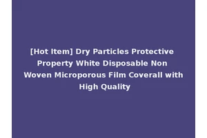 [Hot Item] Dry Particles Protective Property White Disposable Non Woven Microporous Film Coverall with High Quality
