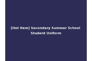 [Hot Item] Secondary Summer School Student Uniform