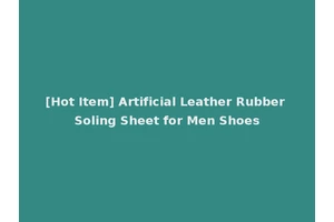 [Hot Item] Artificial Leather Rubber Soling Sheet for Men Shoes