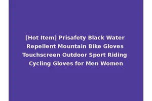 [Hot Item] Prisafety Black Water Repellent Mountain Bike Gloves Touchscreen Outdoor Sport Riding Cycling Gloves for Men Women