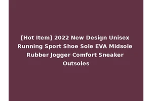 [Hot Item] 2022 New Design Unisex Running Sport Shoe Sole EVA Midsole Rubber Jogger Comfort Sneaker Outsoles