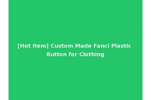 [Hot Item] Custom Made Fanci Plastic Button for Clothing
