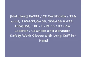 [Hot Item] En388 / CE Certificate / 12" 14'' 16'' 18" / XL / L / M / S / Xs Cow Leather / Cowhide Anti Abrasion Safety Work Gloves with Long Cuff for Hand