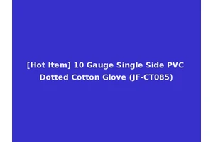 [Hot Item] 10 Gauge Single Side PVC Dotted Cotton Glove (JF-CT085)