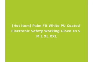[Hot Item] Palm Fit White PU Coated Electronic Safety Working Glove Xs S M L XL XXL