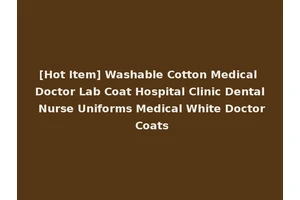 [Hot Item] Washable Cotton Medical Doctor Lab Coat Hospital Clinic Dental Nurse Uniforms Medical White Doctor Coats