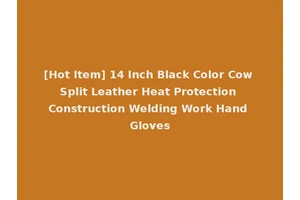 [Hot Item] 14 Inch Black Color Cow Split Leather Heat Protection Construction Welding Work Hand Gloves