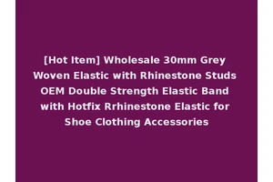 [Hot Item] Wholesale 30mm Grey Woven Elastic with Rhinestone Studs OEM Double Strength Elastic Band with Hotfix Rrhinestone Elastic for Shoe Clothing Accessories