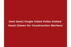 [Hot Item] Single Sided Polka Dotted Hand Gloves for Construction Workers