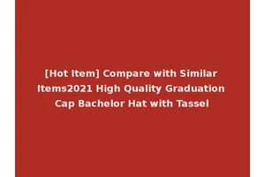 [Hot Item] Compare with Similar Items2021 High Quality Graduation Cap Bachelor Hat with Tassel