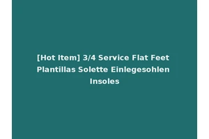 [Hot Item] 3/4 Service Flat Feet Plantillas Solette Einlegesohlen Insoles