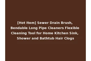 [Hot Item] Sewer Drain Brush, Bendable Long Pipe Cleaners Flexible Cleaning Tool for Home Kitchen Sink, Shower and Bathtub Hair Clogs