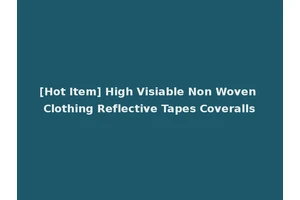 [Hot Item] High Visiable Non Woven Clothing Reflective Tapes Coveralls