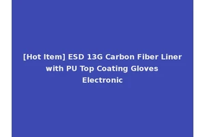 [Hot Item] ESD 13G Carbon Fiber Liner with PU Top Coating Gloves Electronic