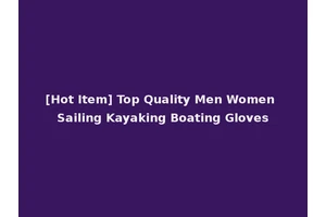 [Hot Item] Top Quality Men Women Sailing Kayaking Boating Gloves