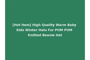 [Hot Item] High Quality Warm Baby Kids Winter Hats Fur POM POM Knitted Beanie Hat