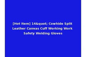 [Hot Item] 14" Cowhide Split Leather Canvas Cuff Working Work Safety Welding Gloves
