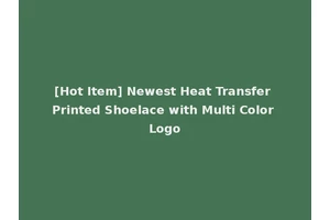 [Hot Item] Newest Heat Transfer Printed Shoelace with Multi Color Logo