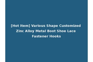 [Hot Item] Various Shape Customized Zinc Alloy Metal Boot Shoe Lace Fastener Hooks