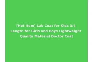 [Hot Item] Lab Coat for Kids 3/4 Length for Girls and Boys Lightweight Quality Material Doctor Coat