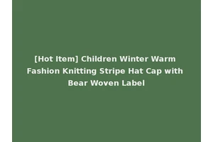 [Hot Item] Children Winter Warm Fashion Knitting Stripe Hat Cap with Bear Woven Label