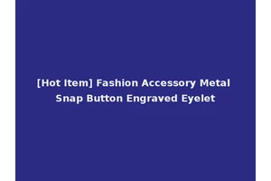 [Hot Item] Fashion Accessory Metal Snap Button Engraved Eyelet