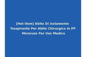 [Hot Item] Abito Di Isolamento Traspirante Per Abito Chirurgico in PP Monouso Per Uso Medico