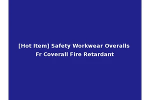 [Hot Item] Safety Workwear Overalls Fr Coverall Fire Retardant
