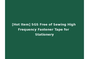 [Hot Item] SGS Free of Sewing High Frequency Fastener Tape for Stationery